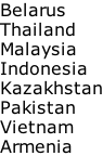 Belarus Thailand Malaysia Indonesia Kazakhstan Pakistan Vietnam Armenia